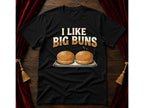 I Like Big Buns T-Shirt