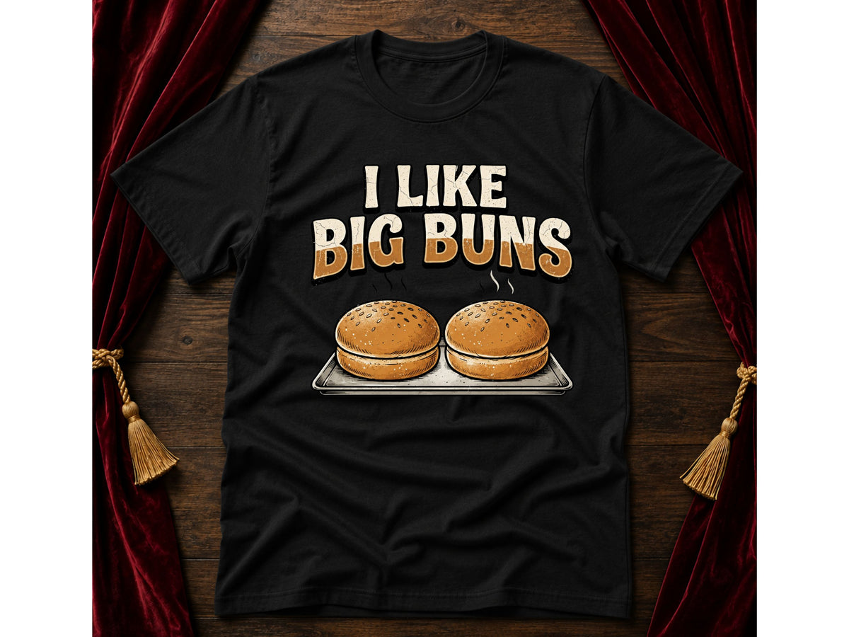 I Like Big Buns T-Shirt