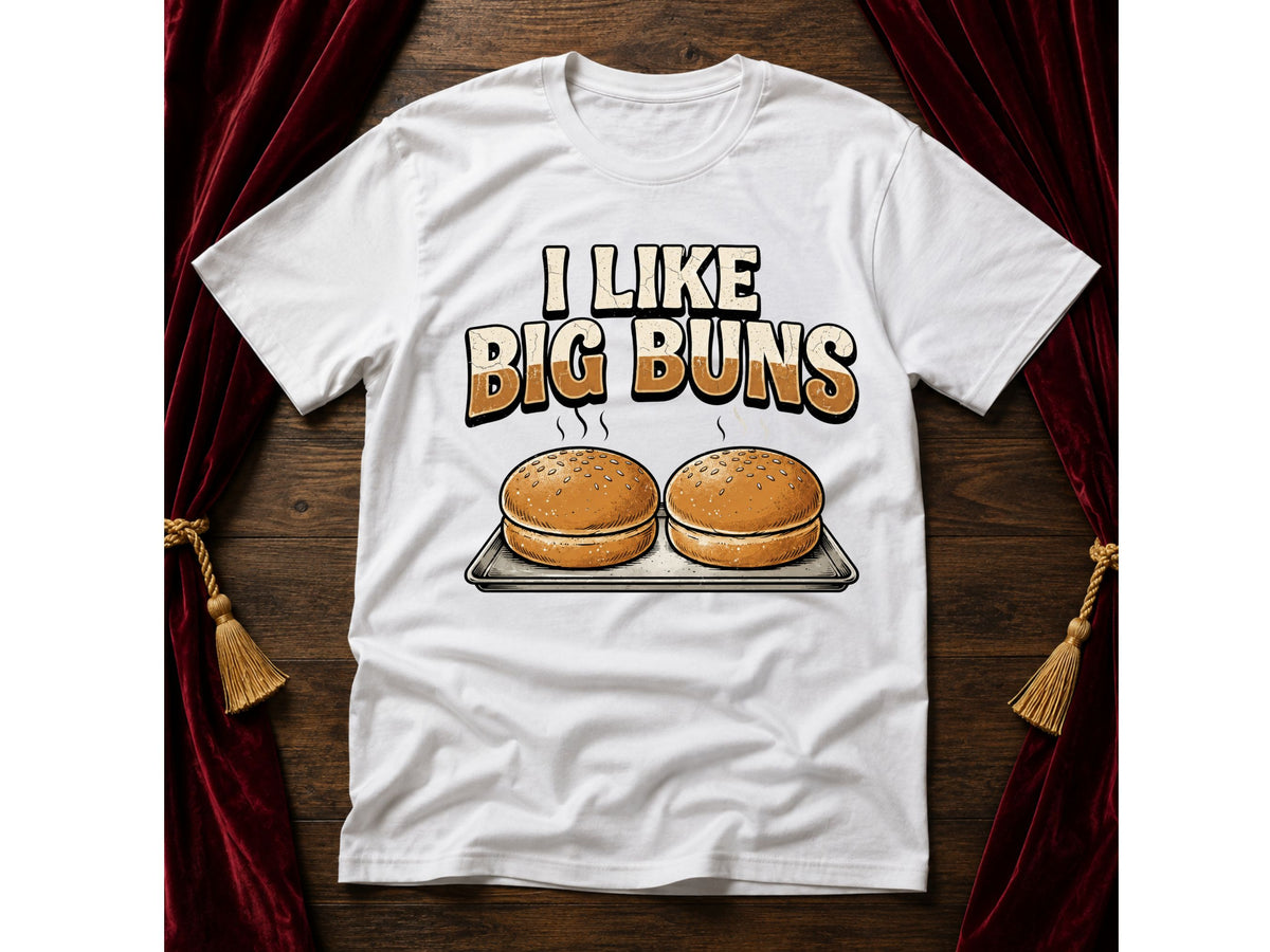 I Like Big Buns T-Shirt