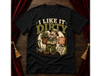 I Like It Dirty T-Shirt