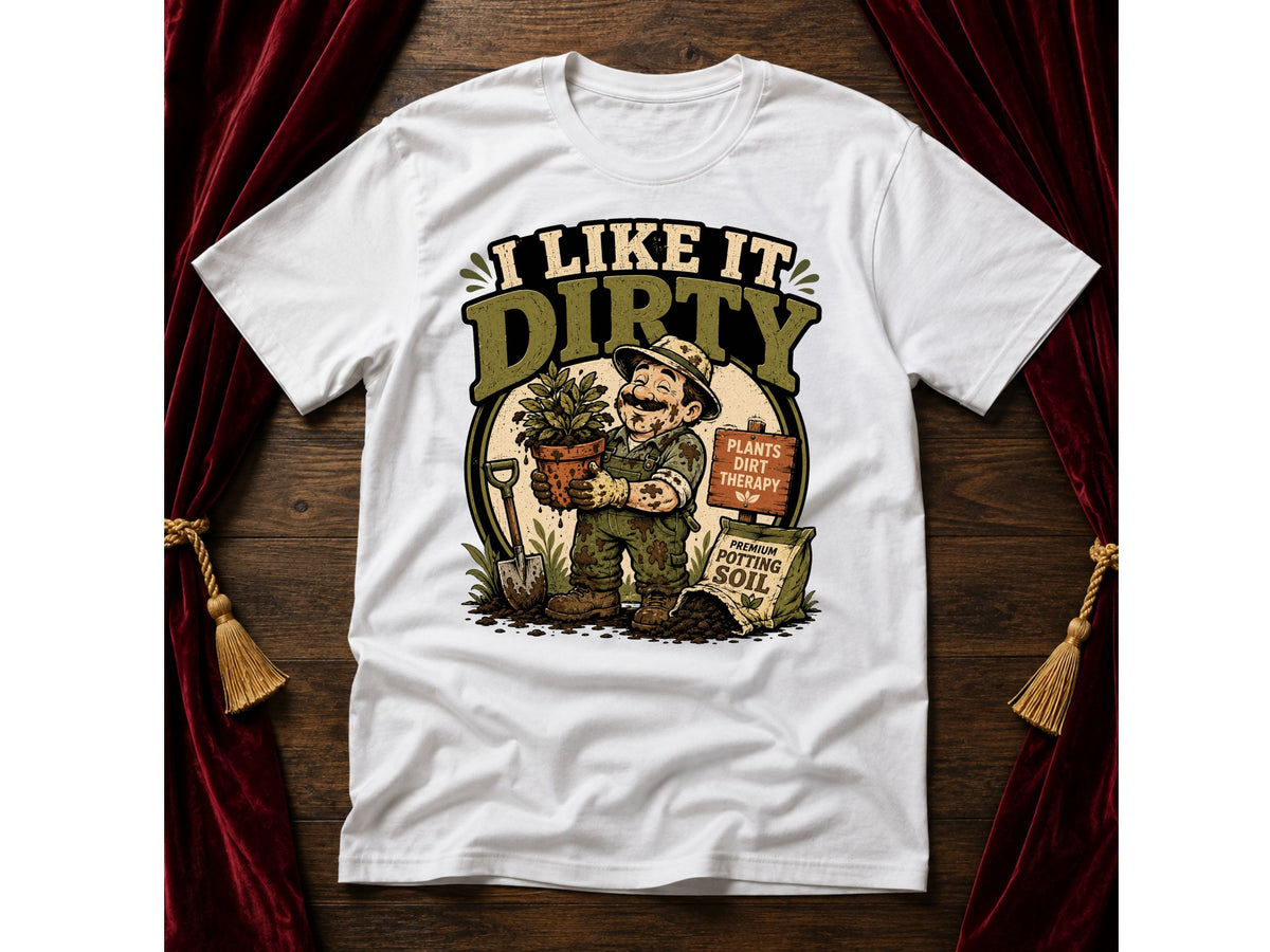 I Like It Dirty T-Shirt