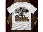I'm Screwed  T-Shirt