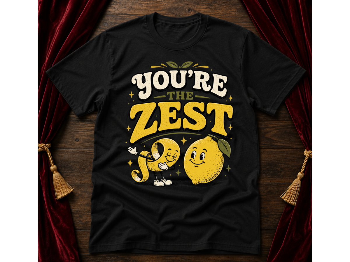 You're The Zest  T-Shirt